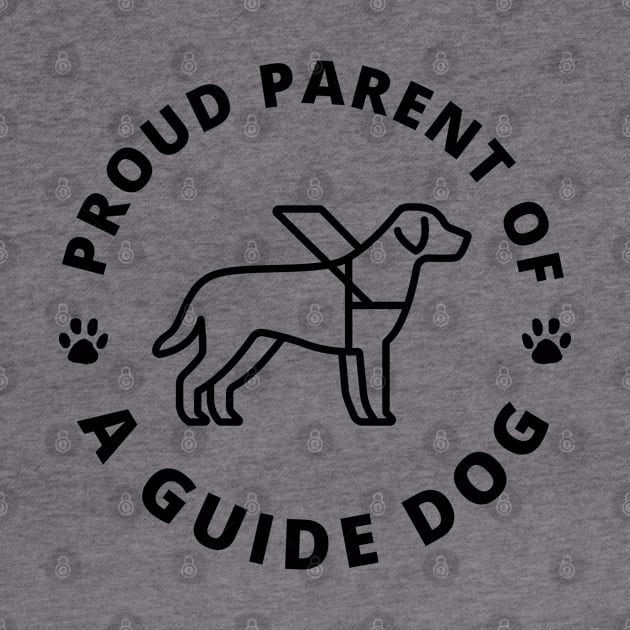 Proud Parent of a Guide Dog - Working Dog - Dog In Harness - Black Design by SayWhatYouFeel